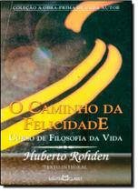 Caminho da Felicidade, O: Curso de Filosofia da Vida - Vol.204 - Coleção a Obra-prima de Cada Autor - MARTIN CLARET