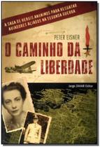Caminho da Liberdade, o - a Saga de Heróis Anônimos Para Resgatar Aviadores Aliados na Ii Guerra