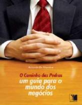 Caminho das Pedras: Um Guia para o Mundo dos Negocios Caminho das Pedras: Um Guia para o Mundo dos Negocios
