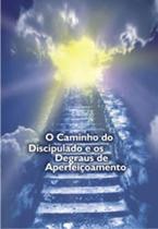 Caminho do discipulado e os degraus do aperfeiçoamento, o