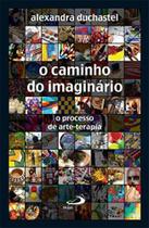 Caminho do imaginario o processo de arte-terapia, - PAULUS Caminho do imaginario o processo de arte-terapia, - PAULUS
