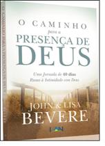 Caminho Para a Presença de Deus, O: Uma Jornada de 40 Dias Rumo Á Intimidade Com Deus - LAN EDITORA