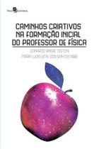 Caminhos criativos na formação inicial do professor de física - PACO EDITORIAL Caminhos criativos na formação inicial do professor de física - PACO EDITORIAL