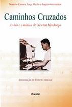 Caminhos cruzados: A vida e a música de Newton Mendonça Caminhos cruzados: A vida e a música de Newton Mendonça