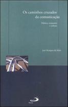 Caminhos cruzados da comunicaçao, os - politica, economia e cultura - PAULUS