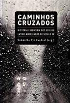 Caminhos cruzados: historia e memoria dos exilios latino-americanos no secu - FGV