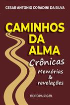 CAMINHOS DA ALMA - Crônicas - Memórias e Revelações CAMINHOS DA ALMA - Crônicas - Memórias e Revelações