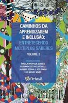 Caminhos da aprendizagem e inclusão: entretecendo múltiplos saberes - ARTESA EDITORA Caminhos da aprendizagem e inclusão: entretecendo múltiplos saberes - ARTESA EDITORA