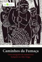 Caminhos da fumaca - uma etnografia do xamanismo kalapalo no alto xingu - PACO EDITORIAL