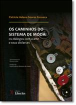 Caminhos Do Sistema De Moda: Os Diálogos Com A Arte E Seus Disfarces, Os - LIBERARS