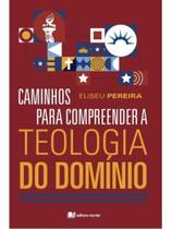 Caminhos para compreender a teologia do domínio Caminhos para compreender a teologia do domínio
