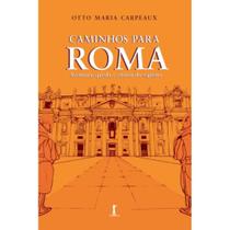 Caminhos para Roma - Aventura, queda e vitória do espírito (Otto Maria Carpeaux)