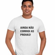 Camisa Ainda Não Corrigi as Provas Professor