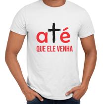 Camisa Até Que Ele Venha Religiosa Cristã