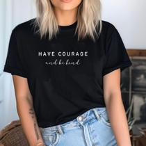 Camisa Baby Look Feminina Have Courage And Be