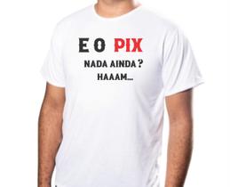 Camisa Básica Unissex Personalizada E O PIX Nda Ainda Haann Tecido 100% Poliéster
