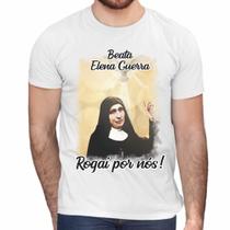 Camisa Beata Elena Guerra Rogai Por Nós! Religiosa - Web Print Estamparia