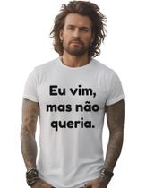 Camisa Camiseta Eu Vim Mas Não Queria M9