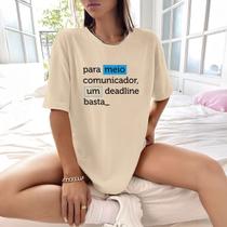 Camisa Camiseta Feminina Estampada Um Deadline Basta 100% Algodão Fio 30.1 Penteado