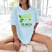 Camisa Camiseta Feminina Estampada Você Colhe o Que Planta 100% Algodão Fio 30.1 Penteado