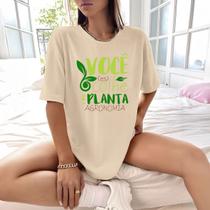 Camisa Camiseta Feminina Estampada Você Colhe o Que Planta 100% Algodão Fio 30.1 Penteado