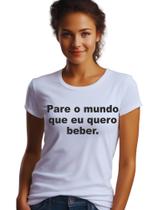 Camisa Camiseta Pare O Mundo Que Eu Quero Beber M39