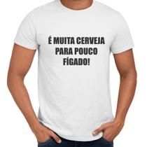 Camisa É Muita Cerveja Para Pouco Fígado