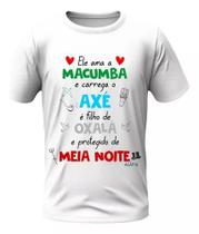 Camisa - Ele Ama Macumba - Oxalá E Exu Meia Noite
