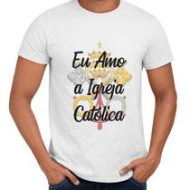 Camisa Eu Amo A Igreja Católica Religiosa
