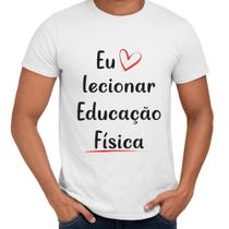 Camisa Eu Amo Lecionar Educação Física Professor