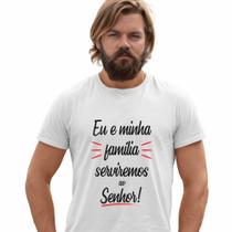 Camisa Eu E Minha Família Serviremos Ao Senhor