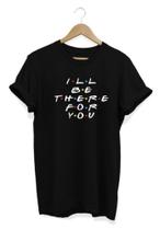 Camisa Feminina Baby Look I'll Be There For You Friends Camisa Feminina Baby Look I'll Be There For You Friends