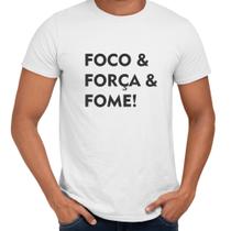 Camisa Foco Força e Fome Frases Engraçadas