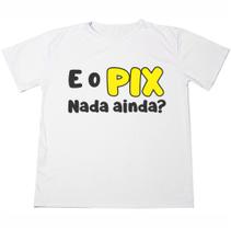 Camisa Frase Engraçada Cadê o Pix Unissex Plus Size Ótimo Acabamento Anti-pilling 100% Poliéster