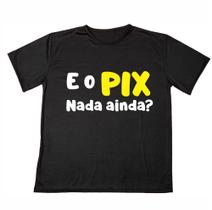 Camisa Frase Engraçada Cadê o Pix Unissex Plus Size Ótimo Acabamento Anti-pilling 100% Poliéster