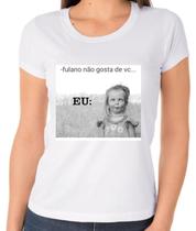 Camisa Fulana não gosta de você- meme - Tshirt - camiseta - feminina - unissex Camisa Fulana não gosta de você- meme - Tshirt - camiseta - feminina - unissex
