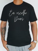 Camisa gospel / evangélica eu escolho Deus