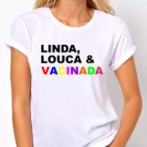 Camisa, linda louca e vacinada - camiseta divertida- feminina