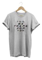 Camisa Masculina I'll Be There For You Friends 100% Algodão Camisa Masculina I'll Be There For You Friends 100% Algodão
