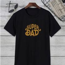 Camisa Masculina Super Dad Dia Dos Pais Novidade!! Camisa Masculina Super Dad Dia Dos Pais Novidade!!