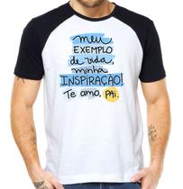 Camisa meu exemplo de vida minha inspiração te amo pai