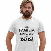 Camisa Minha Família É Projeto De Deus Religiosa