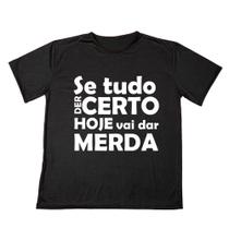 Camisa Personalizada Frase Se Tudo Der Certo Hoje vai dar Merda Estampada Adulto Ótimo Acabamento