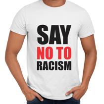 Camisa Say No To Racism Conscientização - Web Print Estamparia