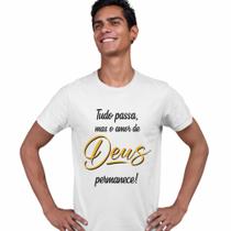 Camisa Tudo Passa Mas o Amor de Deus Permanece