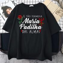 Camiseta 100% Algodão É Tão Formosa Maria Padilha Das Almas Pomba Gira Exu Umbanda Candomble Unissex
