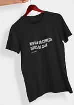 Camiseta 100% Algodão Estampa Meu Dia Só Começa Depois do Café