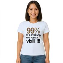 Camiseta 99% É Santa Mas Aquele 1% Vixi Personalizada Camiseta 99% É Santa Mas Aquele 1% Vixi Personalizada