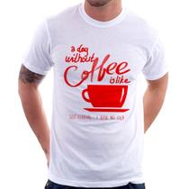 Camiseta A Day Without Coffee - Foca na Moda