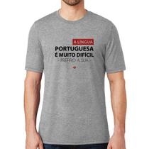 Camiseta A língua portuguesa é muito difícil, prefiro a sua - Foca na Moda